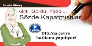 Erzurum'u zehirlemişlerdi: Oltu'da çevre katliamı yapılıyor!