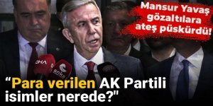 Mansur Yavaş gözaltılara ateş püskürdü! "Para verilen AK Partili isimler nerede"