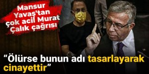 Yavaş'tan çarpıcı Murat Çalık sözleri