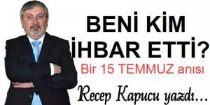 Beni kim ihbar etti!