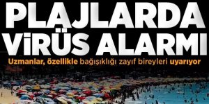 Plajlarda ‘Vibrio’ alarmı! Açık yarayla denize girmeyin