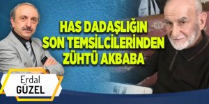Has Dadaşlığın son temsilcisi Zühtü Akbaba