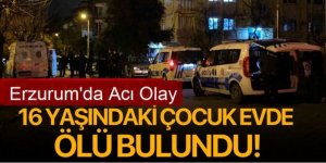 Erzurum'da 16 yaşındaki genç evde ölü bulundu