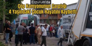 Erzurum'da dehşet: Çöp kamyonunun çarptığı 4 yaşındaki çocuk hayatını kaybetti