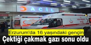 Erzurum'da Çakmak gazı sonu oldu