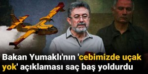 Bakan Yumaklı'nın 'cebimizde uçak yok' açıklaması saç baş yoldurdu