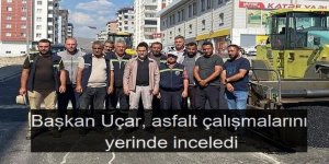 Başkan Uçar, asfalt çalışmalarını yerinde inceledi