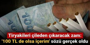 Tiryakileri çileden çıkaracak zam