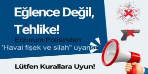 Erzurum Polisi uyardı: 'Havai fişek ve silah kullanımı suçtur'