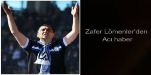 Zafer Lömenler'den acı haber