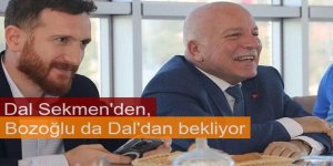 Dal Sekmen'den, Bozoğlu da Dal'dan bekliyor