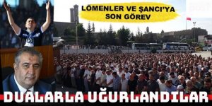 Zafer Lömenler ve Taner Şancı son yolculuğuna dualarla uğurlandı