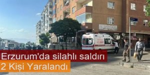 Erzurum'da Silahlı saldırıda 2 kişi yaralandı