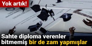 Yok artık! Sahte diploma verenler bitmemiş bir de zam yapmışlar