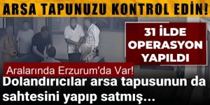 Erzurum ve  30 ilde sahte tapu dolandırıcılığı!