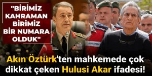 Akın Öztürk'ten çok dikkat çeken Hulusi Akar ifadesi!