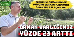 Erzurum’un orman varlığı 20 yılda yüzde 23 arttı