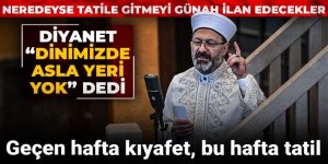 Geçen hafta kıyafet, bu hafta tatil! Diyanet "Dinimizde asla yeri yok" dedi