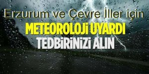 Erzurum ve çevre illere Gök gürültülü sağanak yağış uyarısı yapıldı