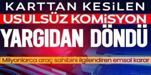 Karttan kesilen usulsüz komisyon yargıdan döndü