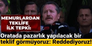 Memurlardan teklife ilk tepki: Reddediyoruz