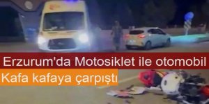 Erzurum'da Motosiklet ile otomobil kafa kafaya çarpıştı