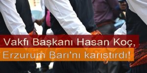 Vakıf Bakanı, Erzurum Barı'nı karıştırdı!