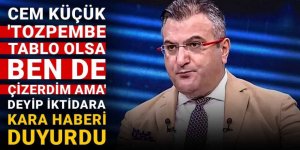 Cem Küçük 'Tozpembe tablo olsa ben de çizerdim ama' deyip iktidara kara haberi duyurdu