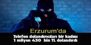 Erzurum'da Bir kadın 1 milyon 430 bin lira dolandırıldı