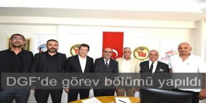 DGF'de görev bölümü yapıldı
