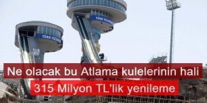 Erzurum'da Atlama kulelerinde 315 Milyon TL'lik yenileme