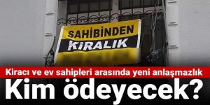 Kiracı ve ev sahipleri arasında yeni anlaşmazlık: Kim ödeyecek?