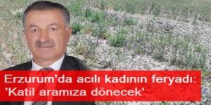 Erzurum'da acılı kadının feryadı: 'Katil aramıza dönecek'