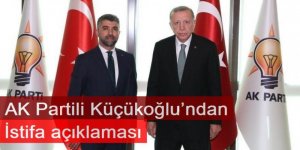 AK Partili Küçükoğlu’ndan istifa açıklaması