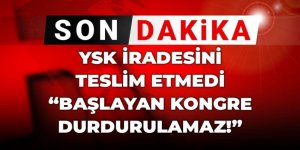 YSK iradesini teslim etmedi! "Başlayan kongre durdurulamaz"