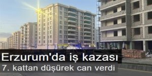 Erzurum'da İnşaat halindeki apartmandan düşen işçi hayatını kaybetti