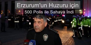 Erzurum İl Emniyet Müdürü Karaburun, ekibiyle sahada