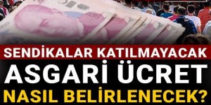 Sendikalar katılmayacak: Asgari ücret nasıl belirlenecek?