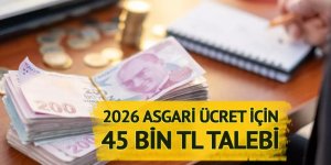 2026 asgari ücret için 45 bin TL talebi!