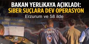 Erzurum 58 ilde operasyon yapıldı