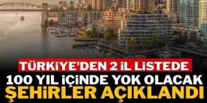 100 yıl içinde tarihe karışacak şehirler açıklandı: Türkiye'den 2 il listede yer aldı