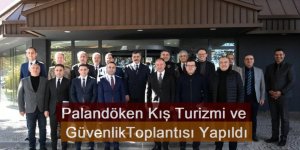 Palandöken Kış Turizmi ve Güvenlik Toplantısı Yapıldı