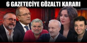 6 Gazeteciye gözaltı kararı