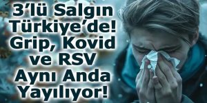 3’lü Salgın Türkiye’de! Grip, Kovid ve RSV Aynı Anda Yayılıyor!