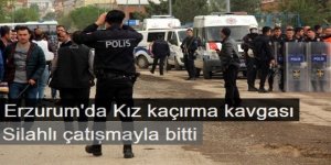 Erzurum'da Kız kaçırma kavgası silahlı çatışmayla bitti
