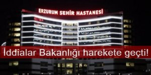 Erzurum Şehir Hastanesi’ne müfettiş görevlendirildi