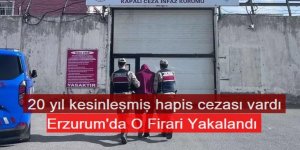 Erzurum'da 20 yıl kesinleşmiş hapis cezası bulunan firari yakalandı