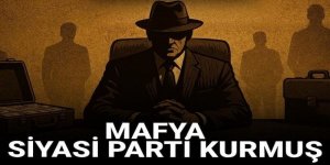 Bu da oldu! Mafya siyasi parti kurmuş
