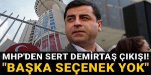 MHP'den sert Demirtaş çıkışı! "Başka seçenek yok"