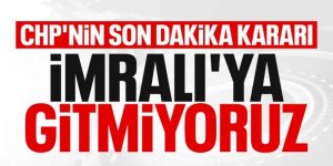 CHP İmralı'ya gitmiyor!